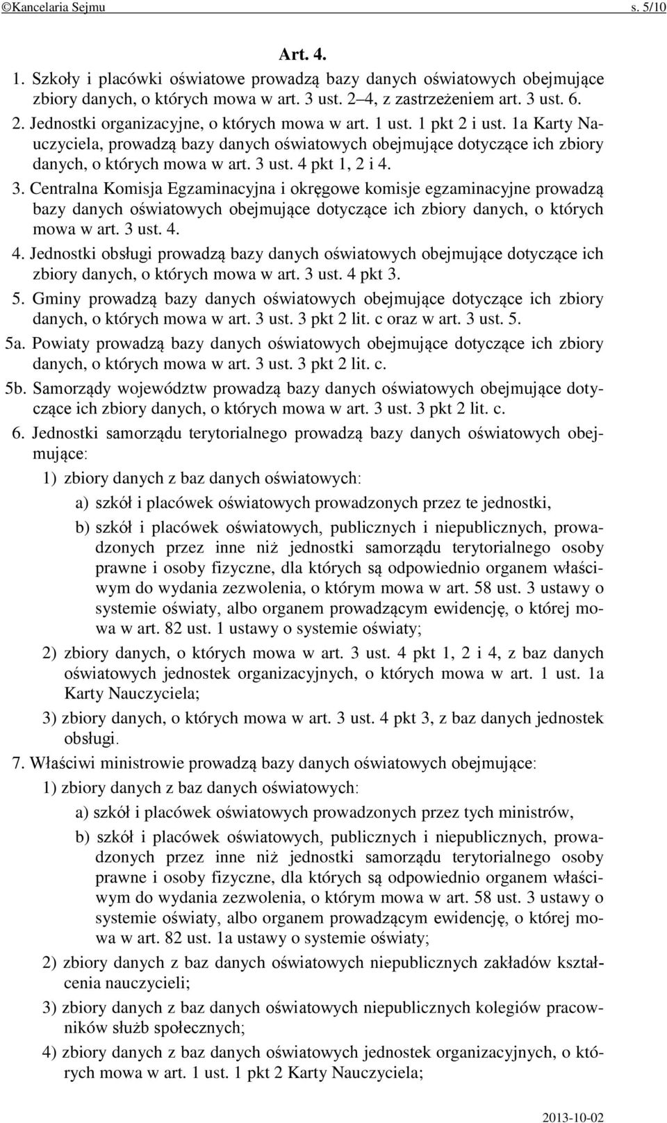 1a Karty Nauczyciela, prowadzą bazy danych oświatowych obejmujące dotyczące ich zbiory danych, o których mowa w art. 3 