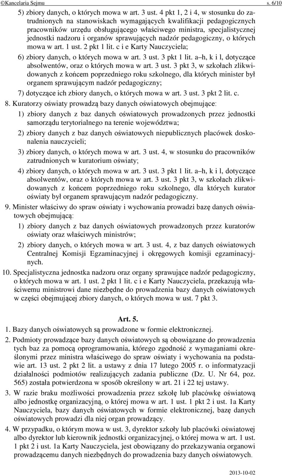 sprawujących nadzór pedagogiczny, o których mowa w art. 1 ust. 2 pkt 1 lit. c i e Karty Nauczyciela; 6) zbiory danych, o których mowa w art. 3 ust. 3 pkt 1 lit.