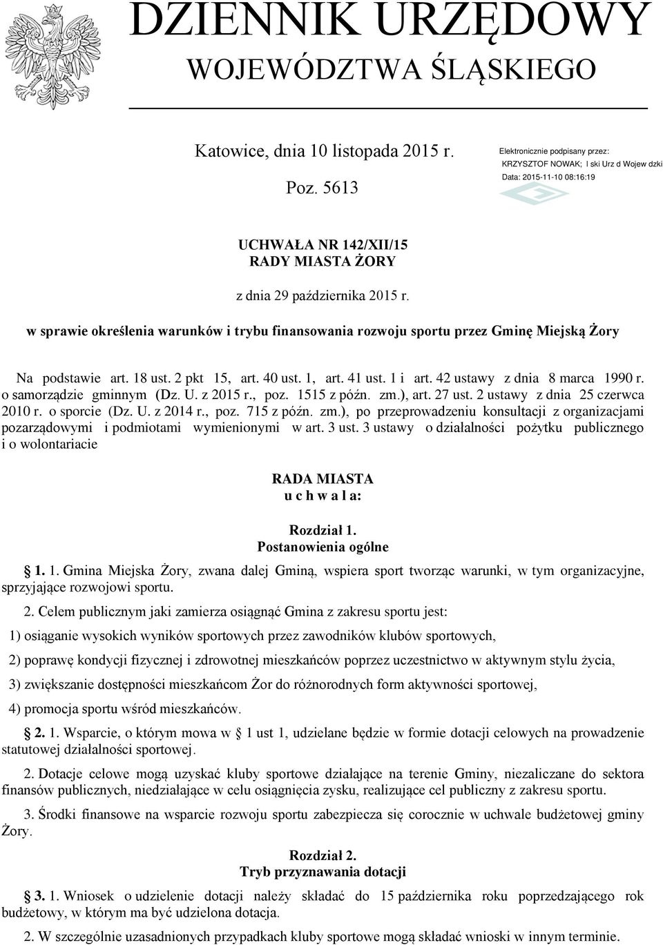 o samorządzie gminnym (Dz. U. z 2015 r., poz. 1515 z późn. zm.), art. 27 ust. 2 ustawy z dnia 25 czerwca 2010 r. o sporcie (Dz. U. z 2014 r., poz. 715 z późn. zm.), po przeprowadzeniu konsultacji z organizacjami pozarządowymi i podmiotami wymienionymi w art.