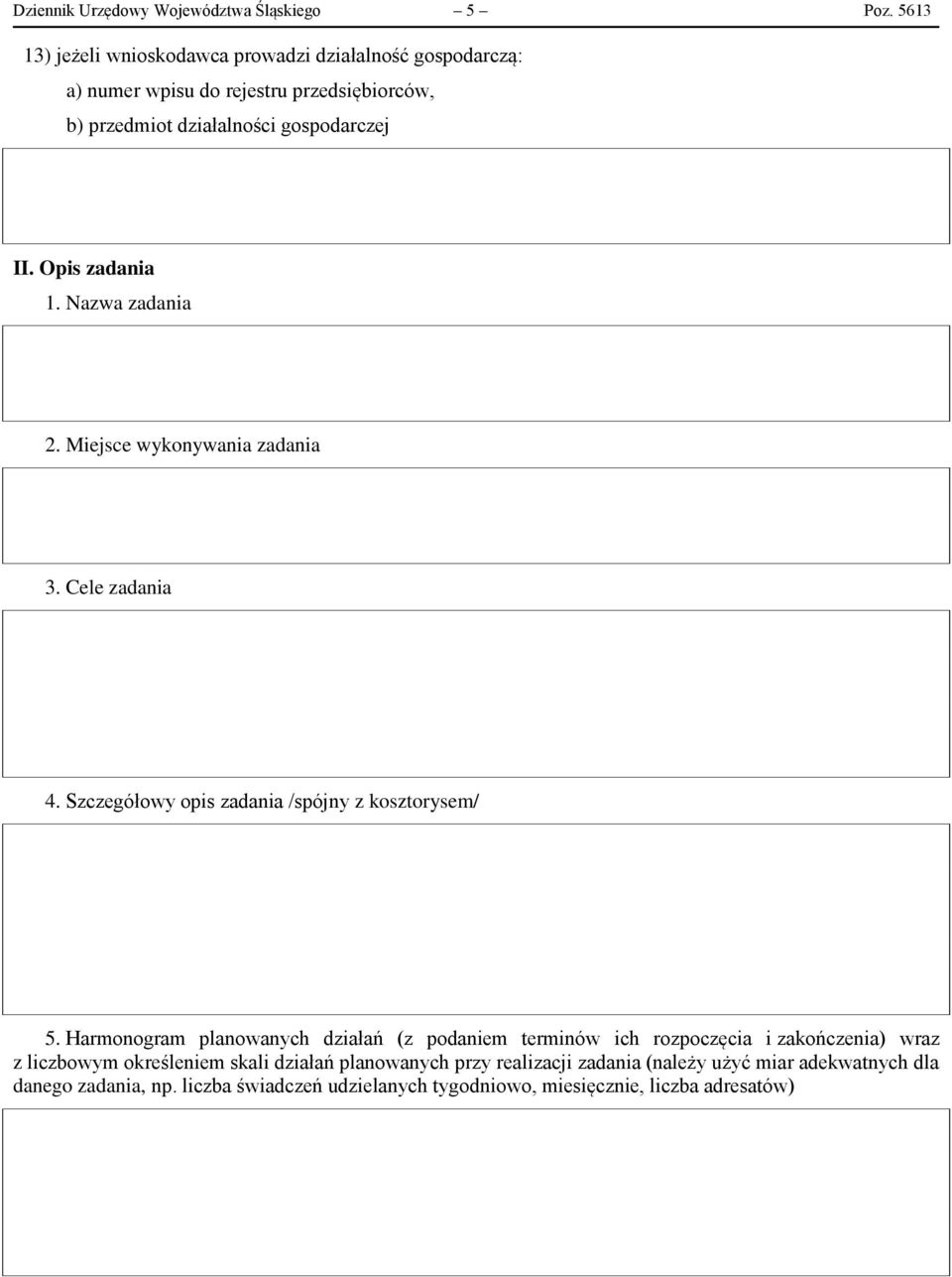 Opis zadania 1. Nazwa zadania 2. Miejsce wykonywania zadania 3. Cele zadania 4. Szczegółowy opis zadania /spójny z kosztorysem/ 5.