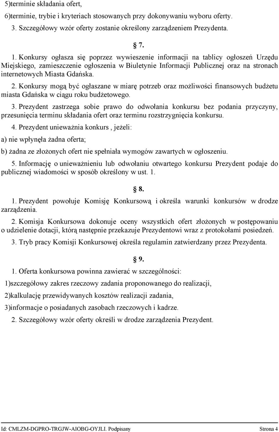 Konkursy mogą być ogłaszane w miarę potrzeb oraz możliwości finansowych budżetu miasta Gdańska w ciągu roku budżetowego. 3.