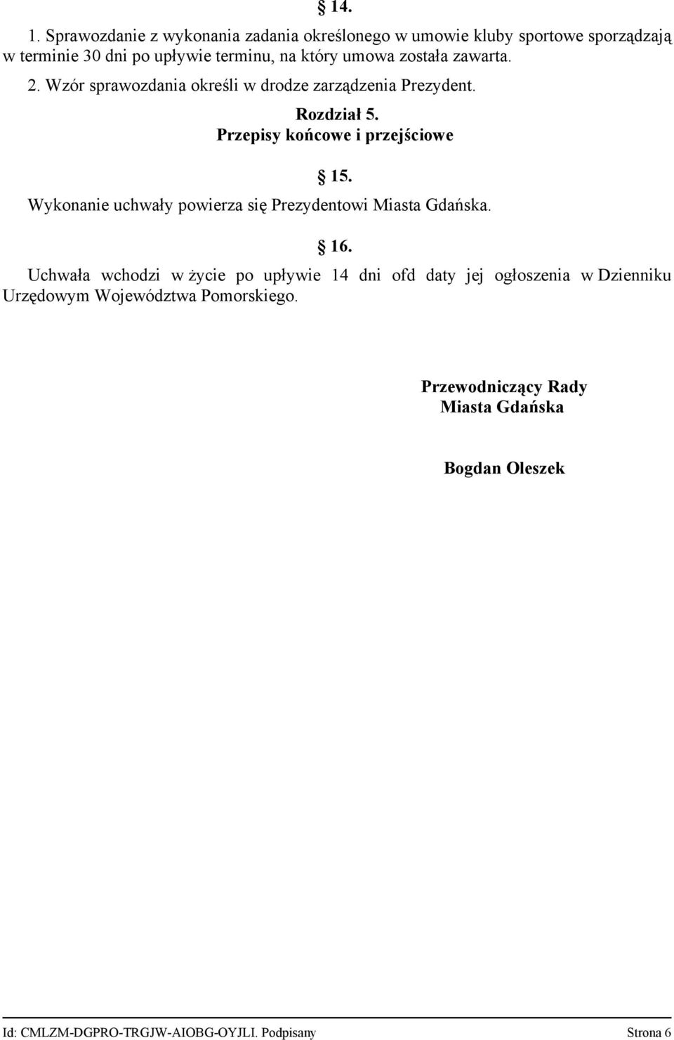 została zawarta. 2. Wzór sprawozdania określi w drodze zarządzenia Prezydent. Rozdział 5. Przepisy końcowe i przejściowe 15.