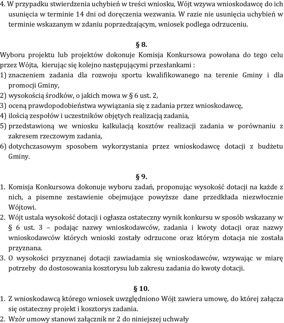 Wyboru projektu lub projektów dokonuje Komisja Konkursowa powołana do tego celu przez Wójta, kierując się kolejno następującymi przesłankami : 1) znaczeniem zadania dla rozwoju sportu kwalifikowanego