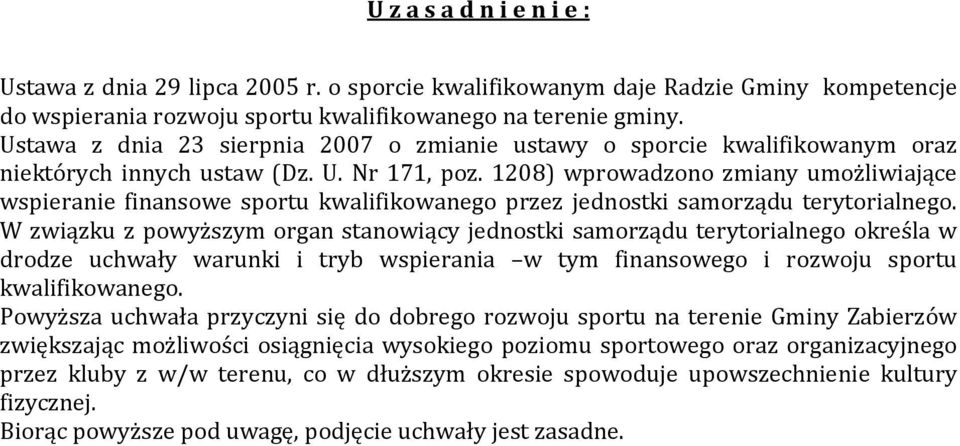 1208) wprowadzono zmiany umożliwiające wspieranie finansowe sportu kwalifikowanego przez jednostki samorządu terytorialnego.