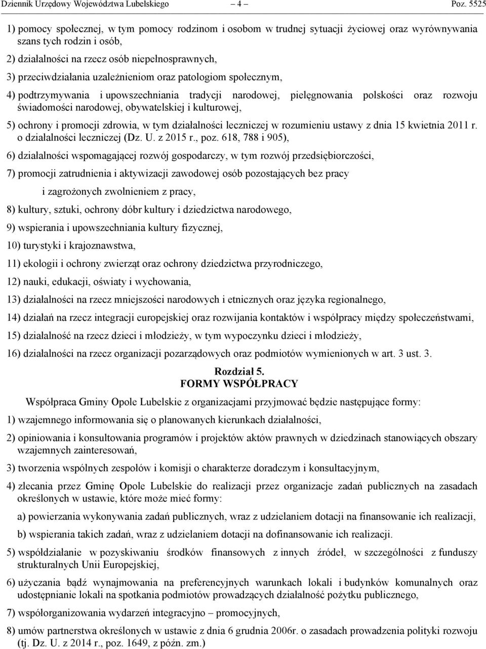 uzależnieniom oraz patologiom społecznym, 4) podtrzymywania i upowszechniania tradycji narodowej, pielęgnowania polskości oraz rozwoju świadomości narodowej, obywatelskiej i kulturowej, 5) ochrony i