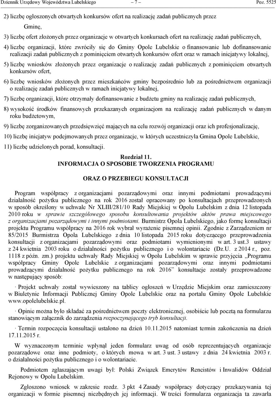 publicznych, 4) liczbę organizacji, które zwróciły się do Gminy Opole Lubelskie o finansowanie lub dofinansowanie realizacji zadań publicznych z pominięciem otwartych konkursów ofert oraz w ramach