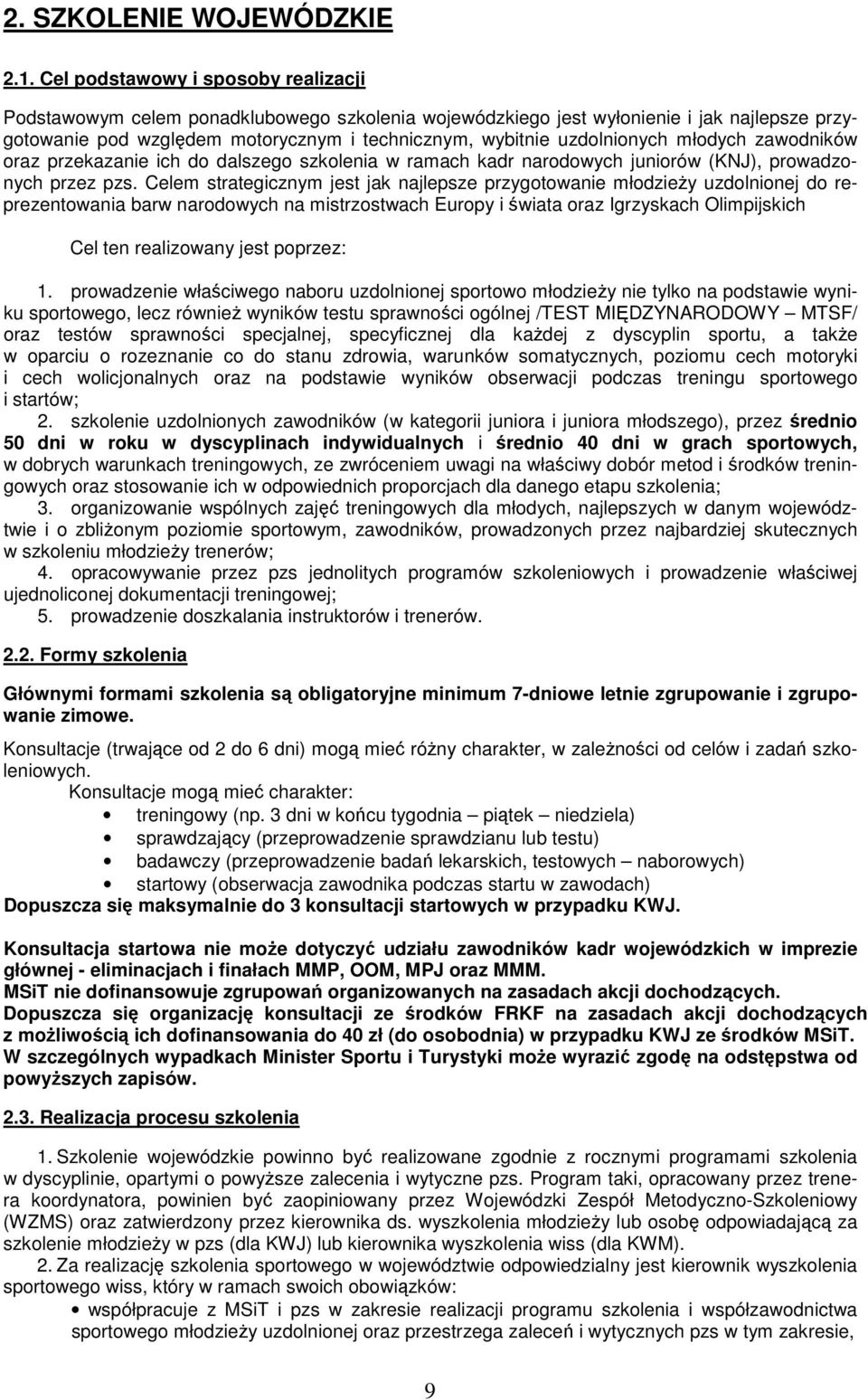 uzdolnionych młodych zawodników oraz przekazanie ich do dalszego szkolenia w ramach kadr narodowych juniorów (KNJ), prowadzonych przez pzs.