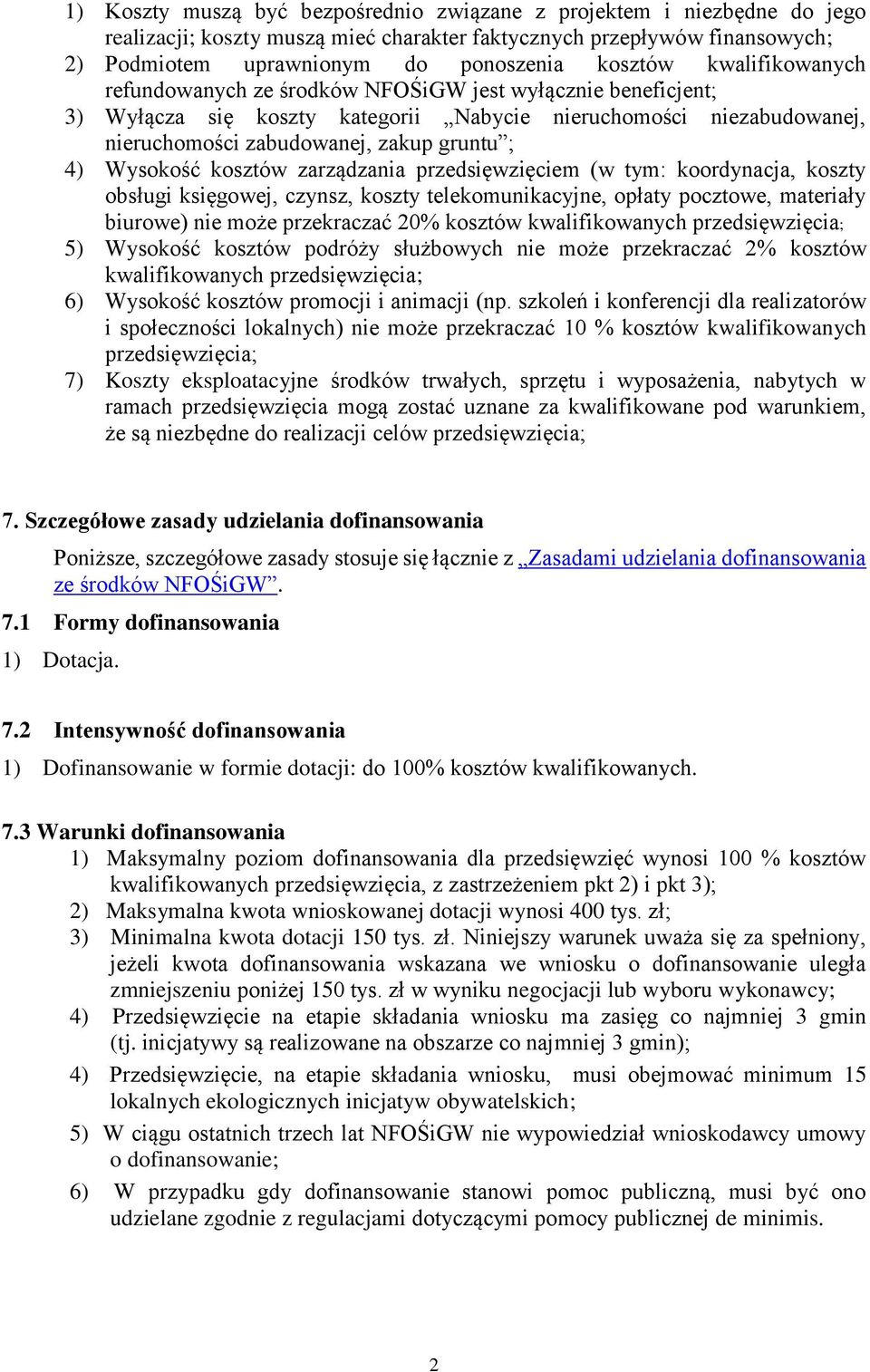 Wysokość kosztów zarządzania przedsięwzięciem (w tym: koordynacja, koszty obsługi księgowej, czynsz, koszty telekomunikacyjne, opłaty pocztowe, materiały biurowe) nie może przekraczać 20% kosztów