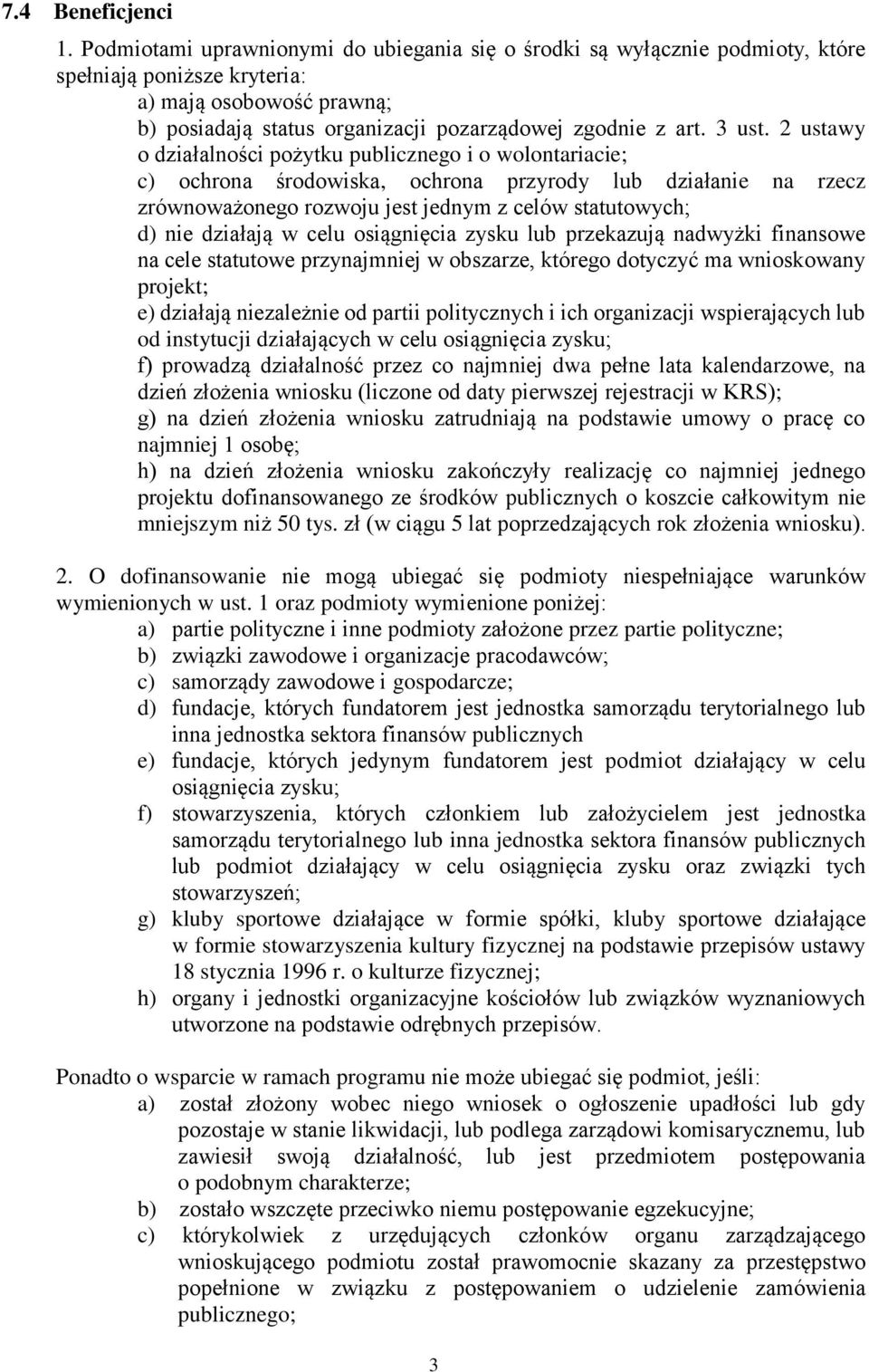 2 ustawy o działalności pożytku publicznego i o wolontariacie; c) ochrona środowiska, ochrona przyrody lub działanie na rzecz zrównoważonego rozwoju jest jednym z celów statutowych; d) nie działają w
