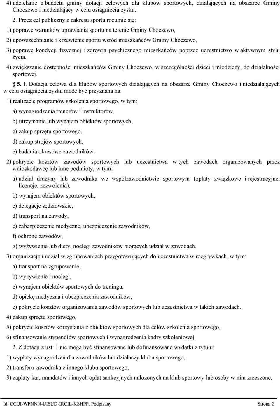 kondycji fizycznej i zdrowia psychicznego mieszkańców poprzez uczestnictwo w aktywnym stylu życia, 4) zwiększanie dostępności mieszkańców Gminy Choczewo, w szczególności dzieci i młodzieży, do