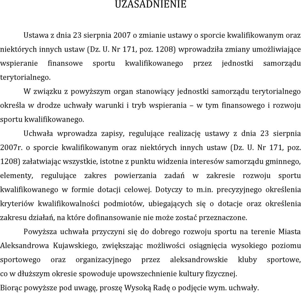 W związku z powyższym organ stanowiący jednostki samorządu terytorialnego określa w drodze uchwały warunki i tryb wspierania w tym finansowego i rozwoju sportu kwalifikowanego.