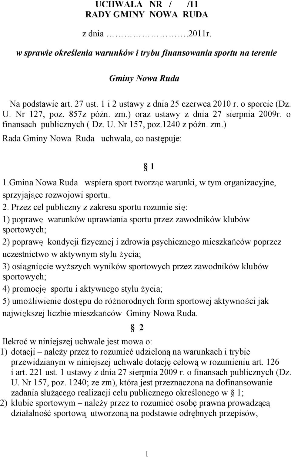 Gmina Nowa Ruda wspiera sport tworząc warunki, w tym organizacyjne, sprzyjające rozwojowi sportu. 2.
