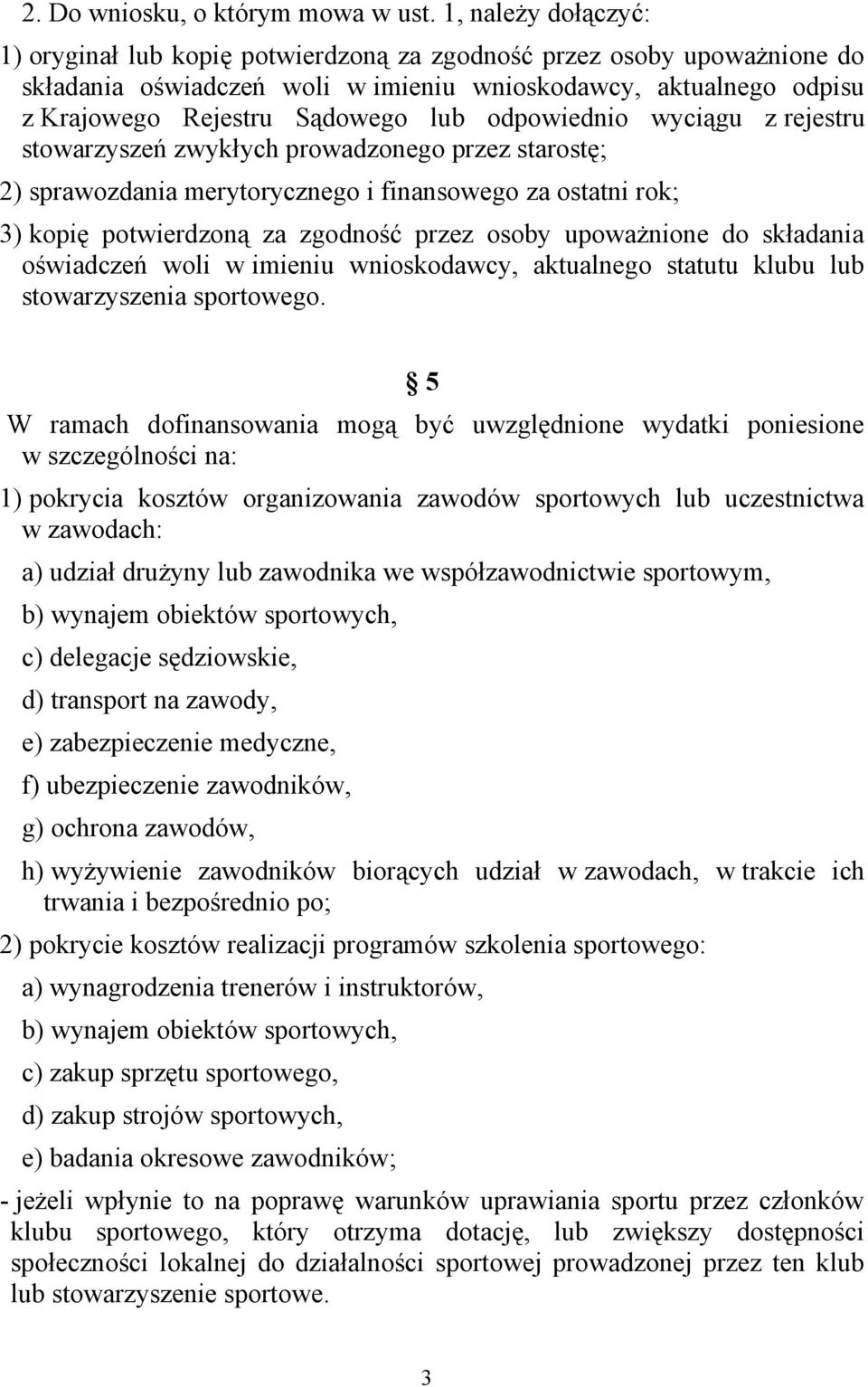 odpowiednio wyciągu z rejestru stowarzyszeń zwykłych prowadzonego przez starostę; 2) sprawozdania merytorycznego i finansowego za ostatni rok; 3) kopię potwierdzoną za zgodność przez osoby