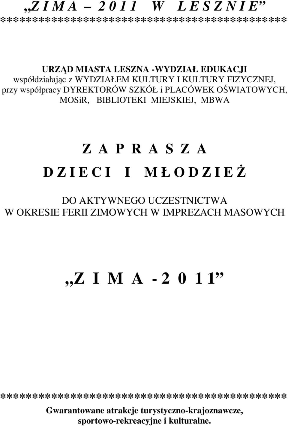 Z A P R A S Z A D Z I E C I I M Ł O D Z I E Ż DO AKTYWNEGO UCZESTNICTWA W OKRESIE FERII ZIMOWYCH W IMPREZACH MASOWYCH Z I M A - 2 0