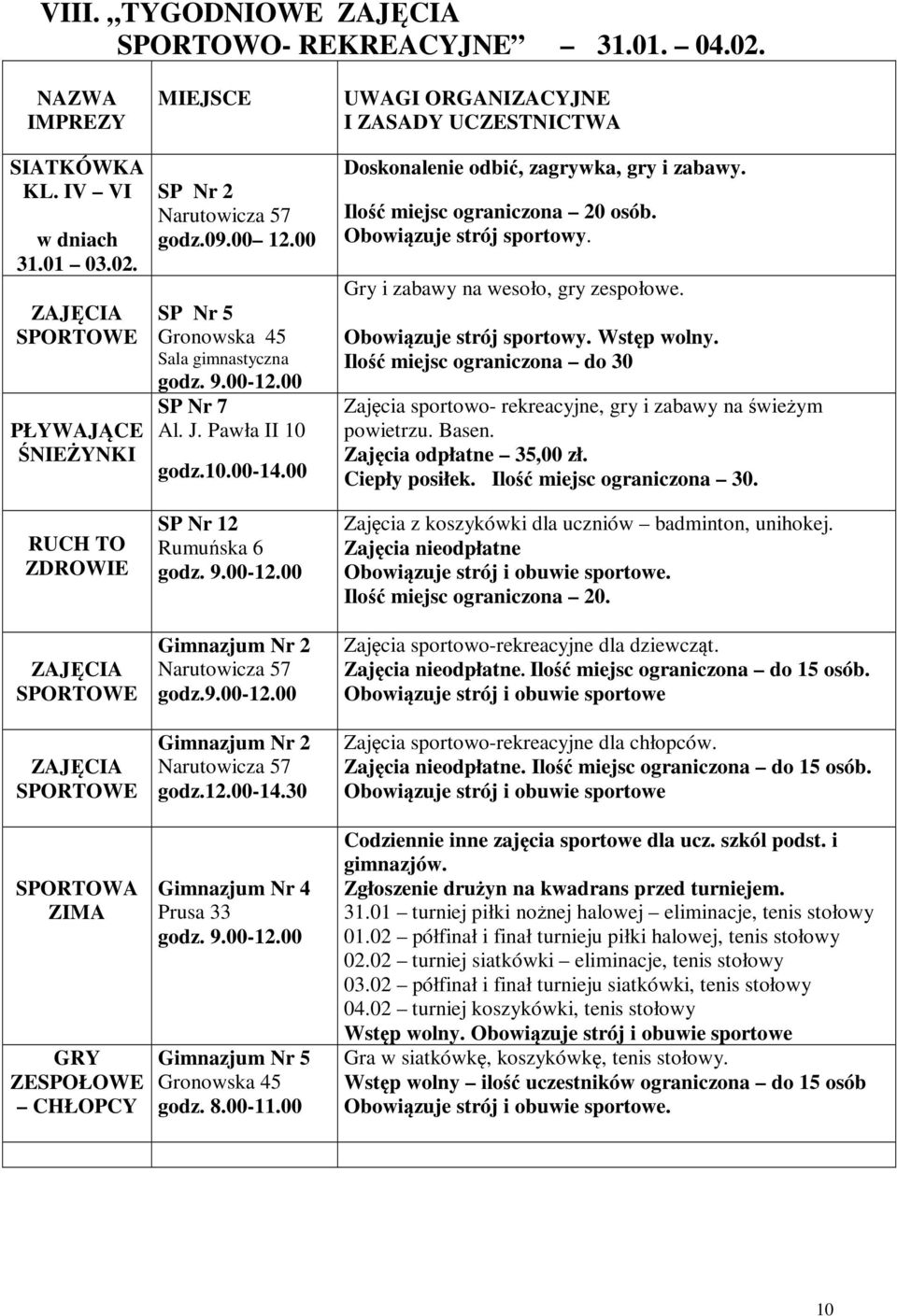 ZAJĘCIA SPORTOWE PŁYWAJĄCE ŚNIEŻYNKI RUCH TO ZDROWIE ZAJĘCIA SPORTOWE ZAJĘCIA SPORTOWE SPORTOWA ZIMA GRY ZESPOŁOWE CHŁOPCY MIEJSCE SP Nr 2 Narutowicza 57 godz.09.00 12.