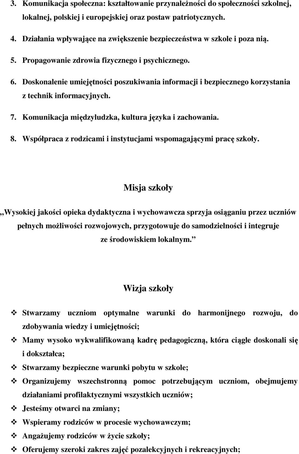 Doskonalenie umiejętności poszukiwania informacji i bezpiecznego korzystania z technik informacyjnych. 7. Komunikacja międzyludzka, kultura języka i zachowania. 8.