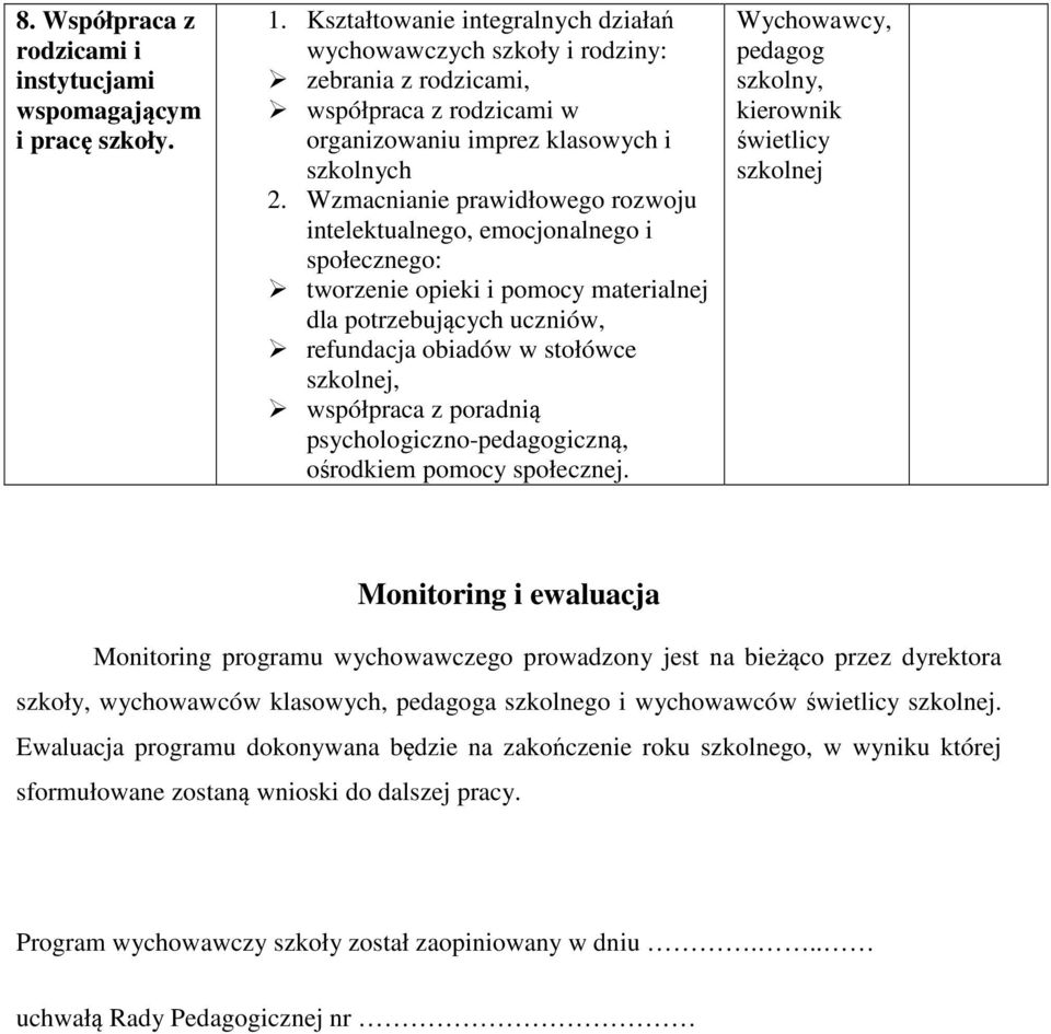 Wzmacnianie prawidłowego rozwoju intelektualnego, emocjonalnego i społecznego: tworzenie opieki i pomocy materialnej dla potrzebujących uczniów, refundacja obiadów w stołówce szkolnej, współpraca z