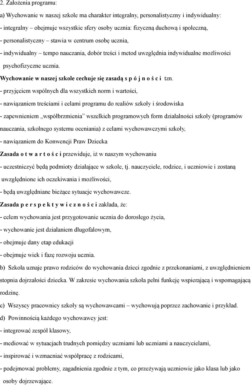 Wychowanie w naszej szkole cechuje się zasadą s p ó j n o ś c i tzn.