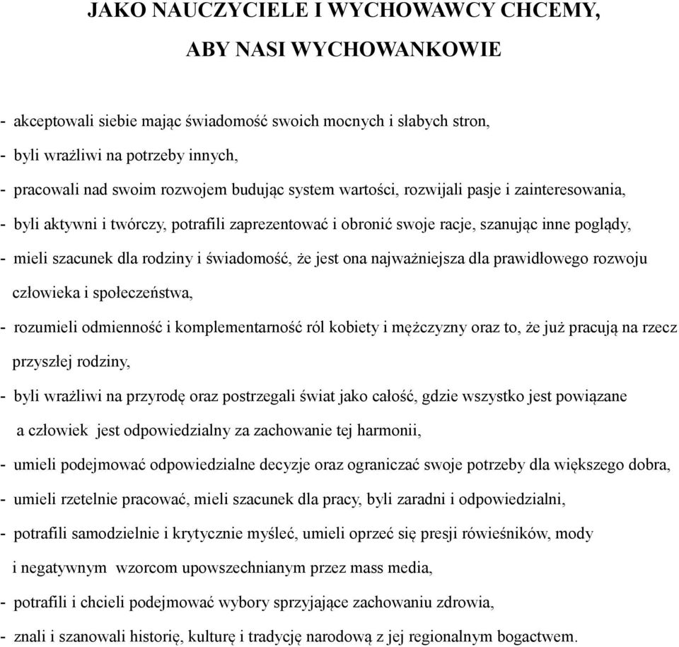 że jest ona najważniejsza dla prawidłowego rozwoju człowieka i społeczeństwa, - rozumieli odmienność i komplementarność ról kobiety i mężczyzny oraz to, że już pracują na rzecz przyszłej rodziny, -