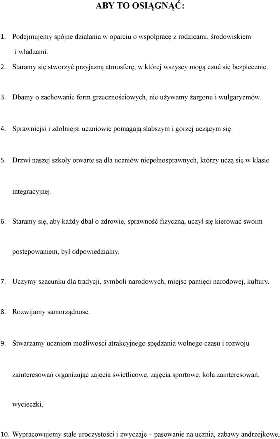 Drzwi naszej szkoły otwarte są dla uczniów niepełnosprawnych, którzy uczą się w klasie integracyjnej. 6.