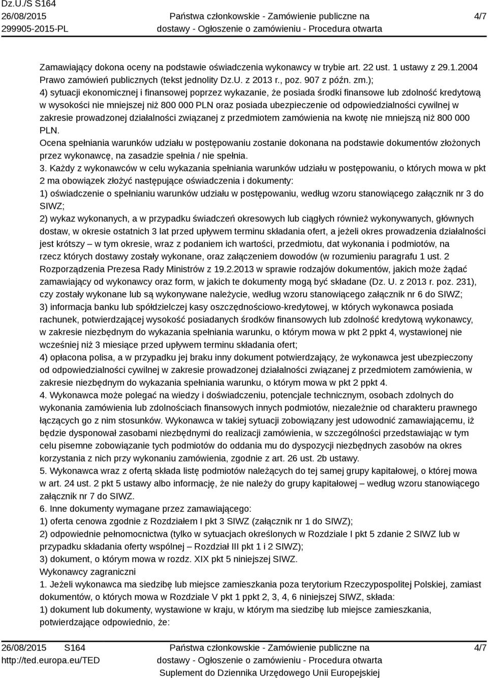 odpowiedzialności cywilnej w zakresie prowadzonej działalności związanej z przedmiotem zamówienia na kwotę nie mniejszą niż 800 000 PLN.