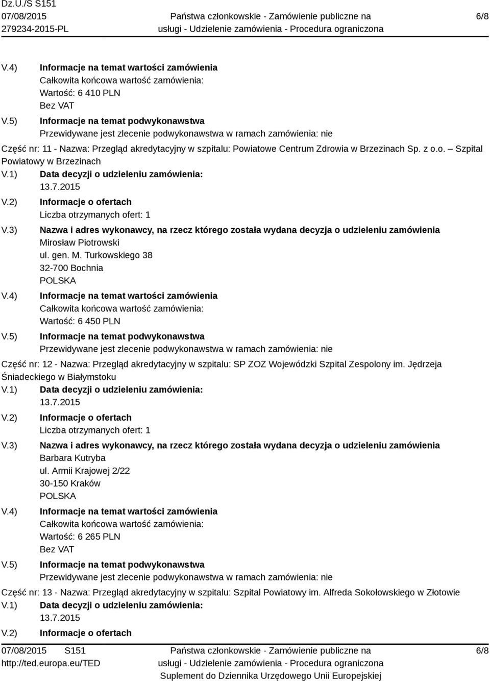Turkowskiego 38 32-700 Bochnia Wartość: 6 450 PLN Część nr: 12 - Nazwa: Przegląd akredytacyjny w szpitalu: SP ZOZ Wojewódzki Szpital Zespolony
