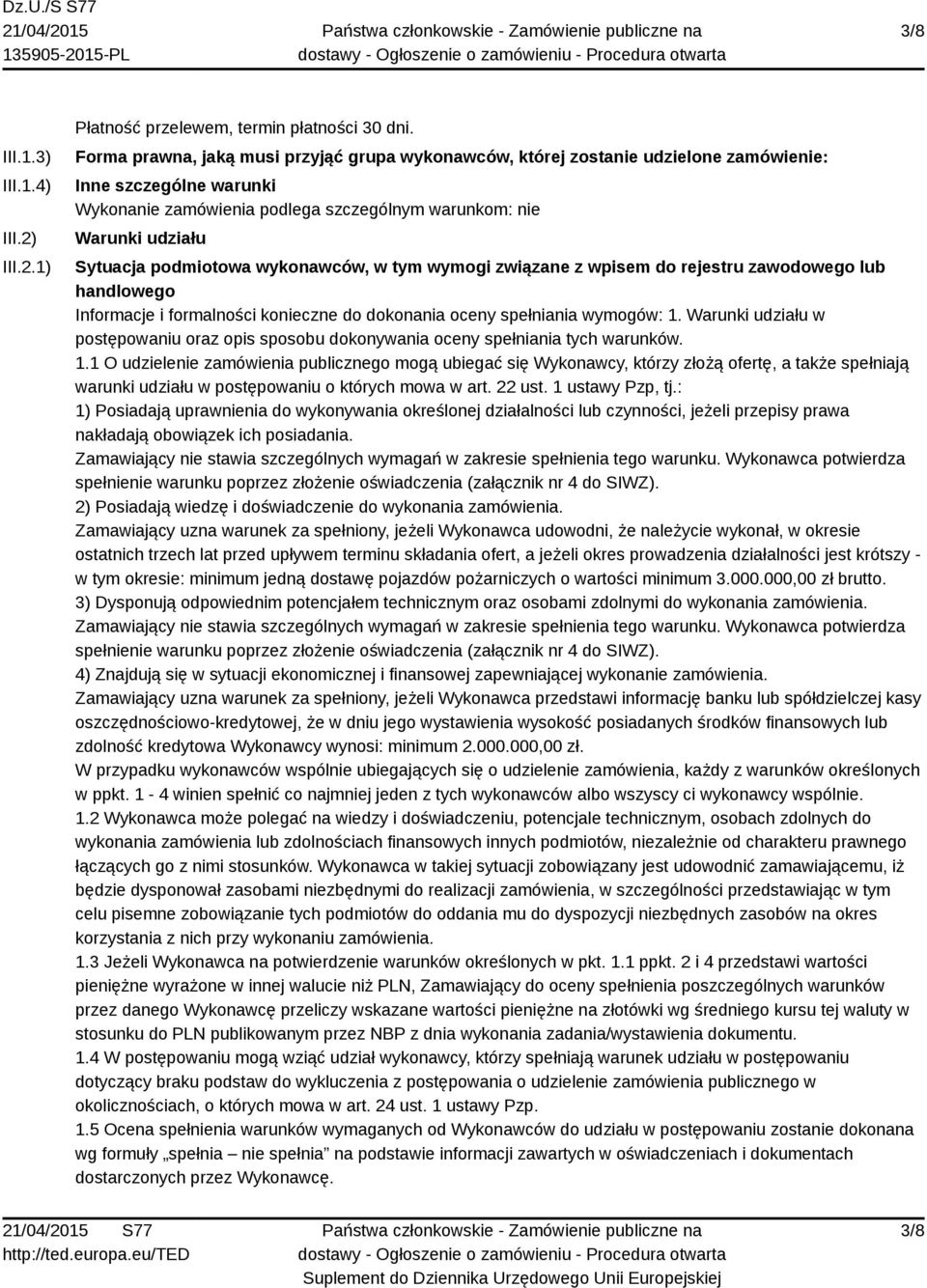 podmiotowa wykonawców, w tym wymogi związane z wpisem do rejestru zawodowego lub handlowego Informacje i formalności konieczne do dokonania oceny spełniania wymogów: 1.