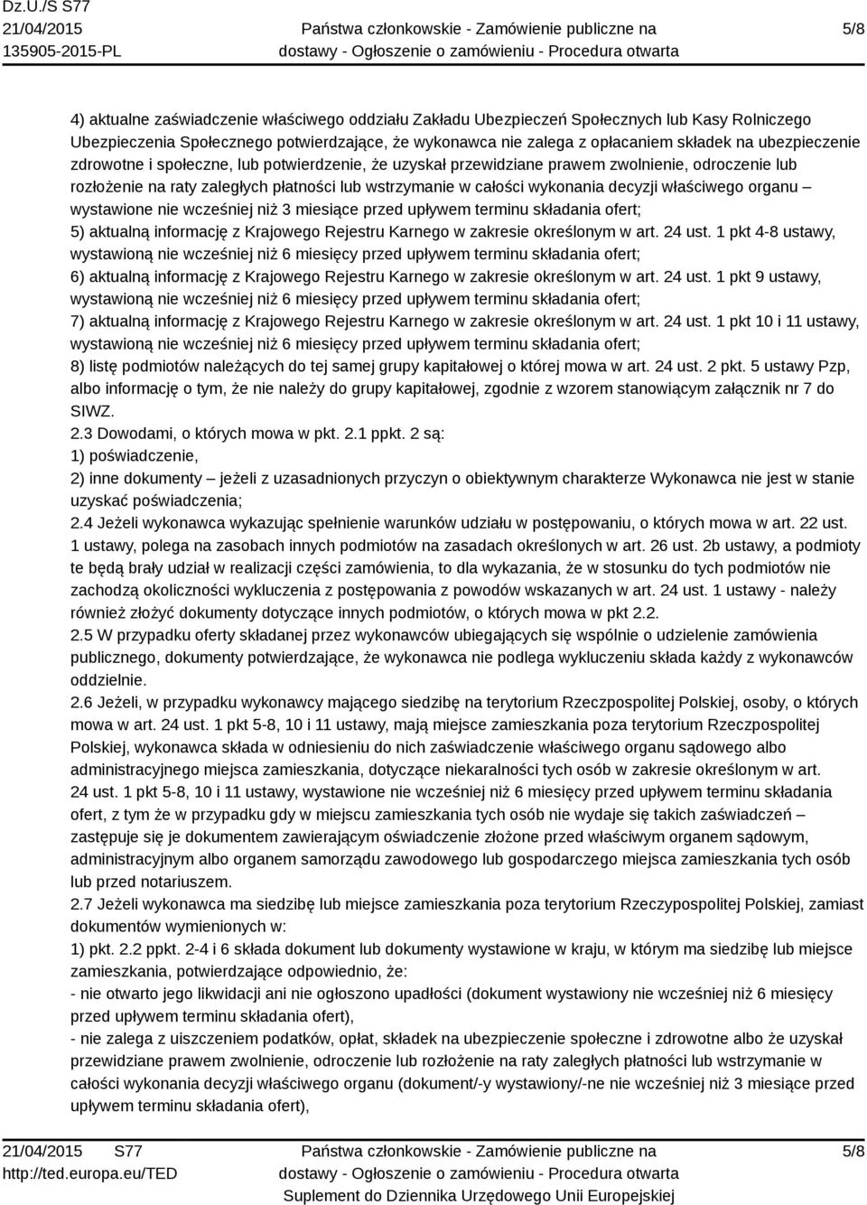 właściwego organu wystawione nie wcześniej niż 3 miesiące przed upływem terminu składania ofert; 5) aktualną informację z Krajowego Rejestru Karnego w zakresie określonym w art. 24 ust.
