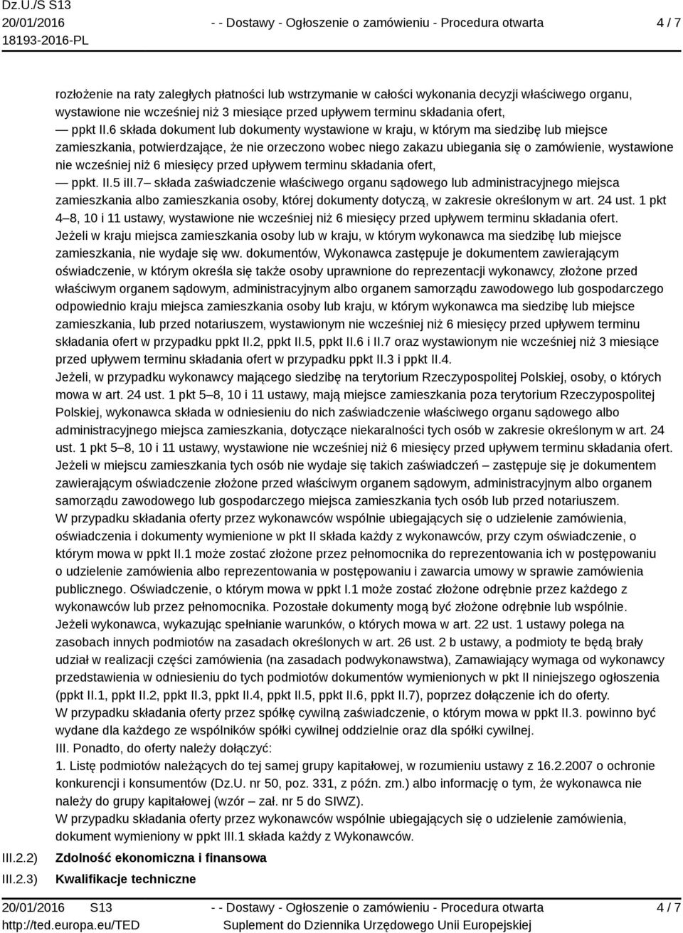 6 składa dokument lub dokumenty wystawione w kraju, w którym ma siedzibę lub miejsce zamieszkania, potwierdzające, że nie orzeczono wobec niego zakazu ubiegania się o zamówienie, wystawione nie