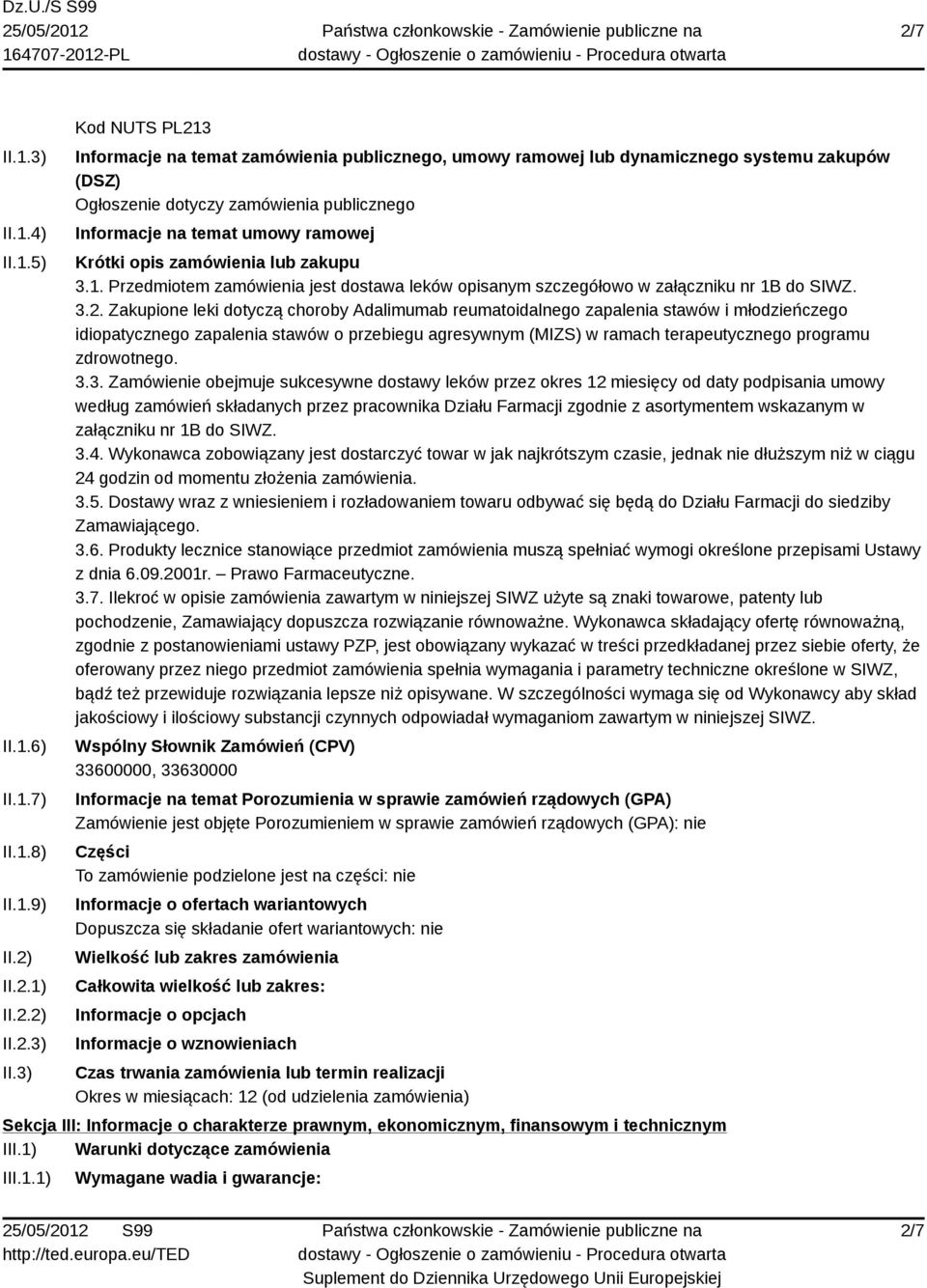 3) Kod NUTS PL213 Informacje na temat zamówienia publicznego, umowy ramowej lub dynamicznego systemu zakupów (DSZ) Ogłoszenie dotyczy zamówienia publicznego Informacje na temat umowy ramowej Krótki