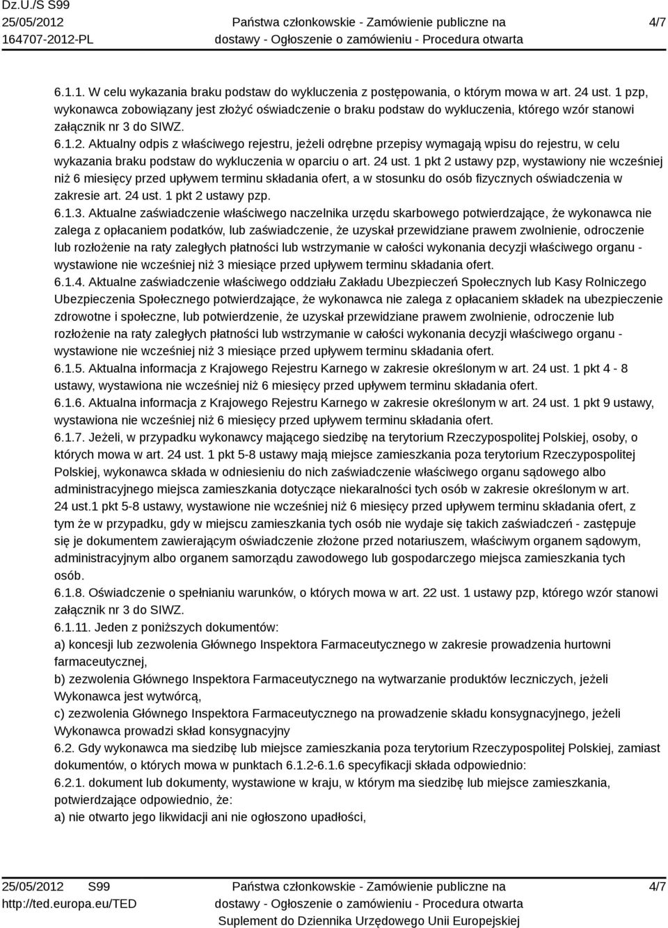 Aktualny odpis z właściwego rejestru, jeżeli odrębne przepisy wymagają wpisu do rejestru, w celu wykazania braku podstaw do wykluczenia w oparciu o art. 24 ust.