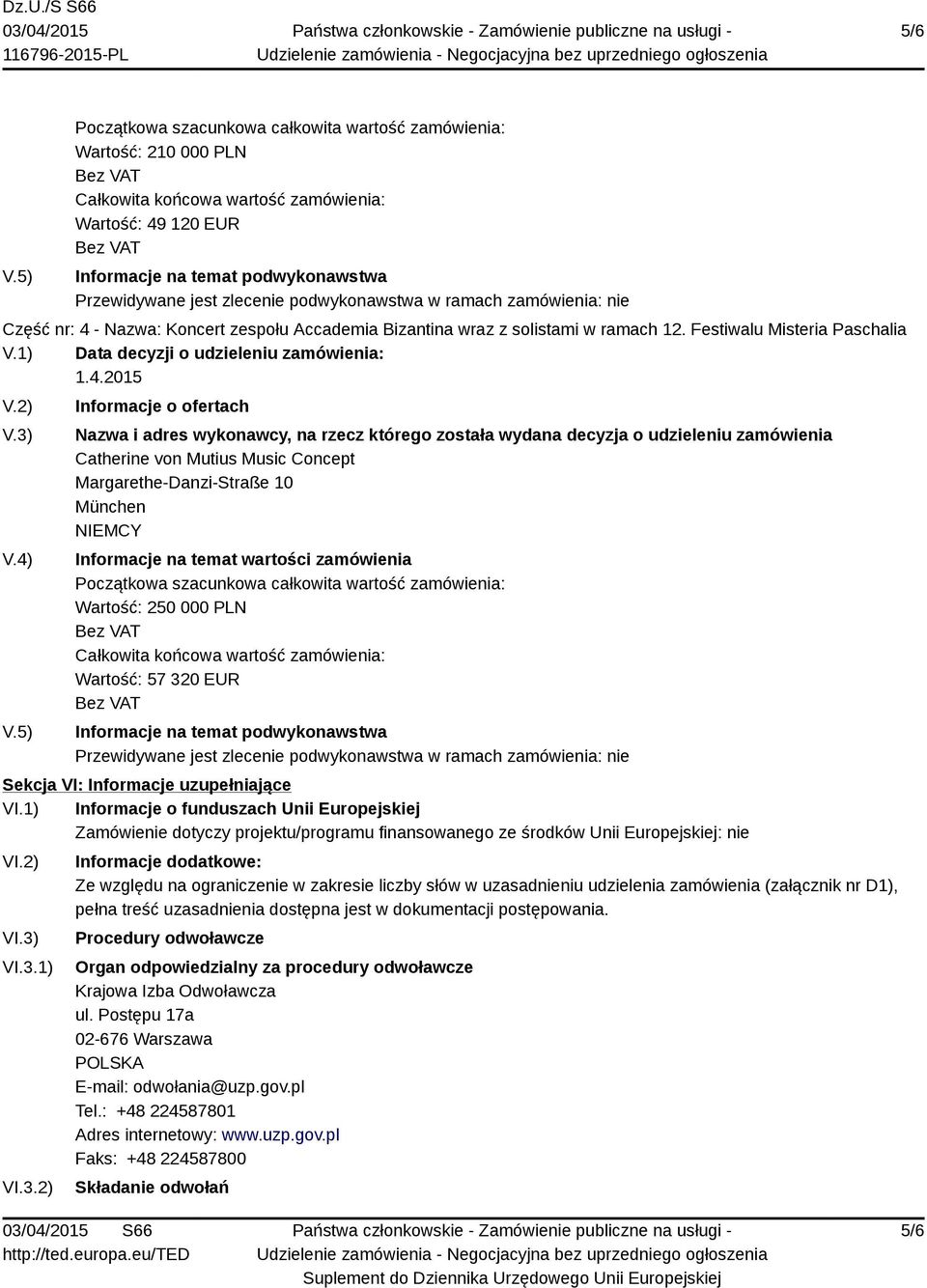 VI.3.1) VI.3.2) Informacje dodatkowe: Ze względu na ograniczenie w zakresie liczby słów w uzasadnieniu udzielenia zamówienia (załącznik nr D1), pełna treść uzasadnienia dostępna jest w dokumentacji