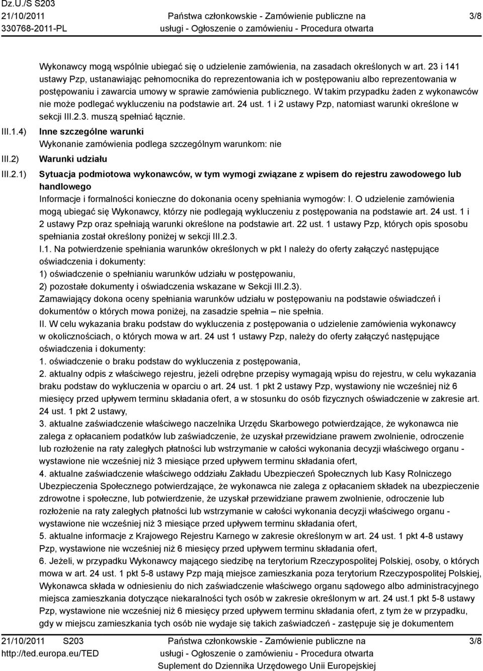 W takim przypadku żaden z wykonawców nie może podlegać wykluczeniu na podstawie art. 24 ust. 1 i 2 ustawy Pzp, natomiast warunki określone w sekcji III.2.3. muszą spełniać łącznie.