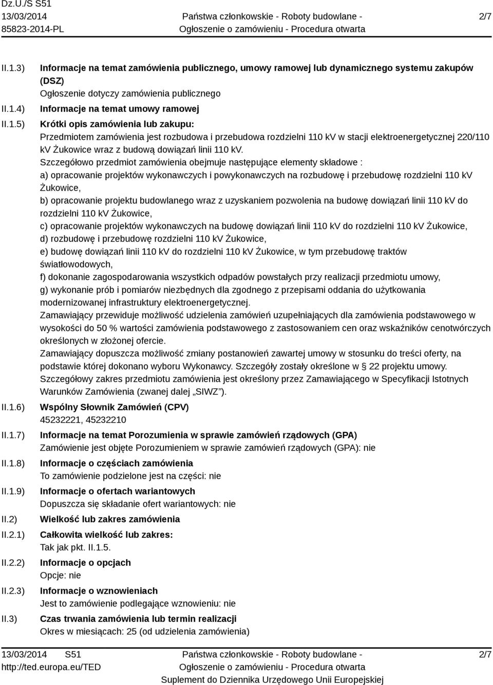 3) Informacje na temat zamówienia publicznego, umowy ramowej lub dynamicznego systemu zakupów (DSZ) Ogłoszenie dotyczy zamówienia publicznego Informacje na temat umowy ramowej Krótki opis zamówienia