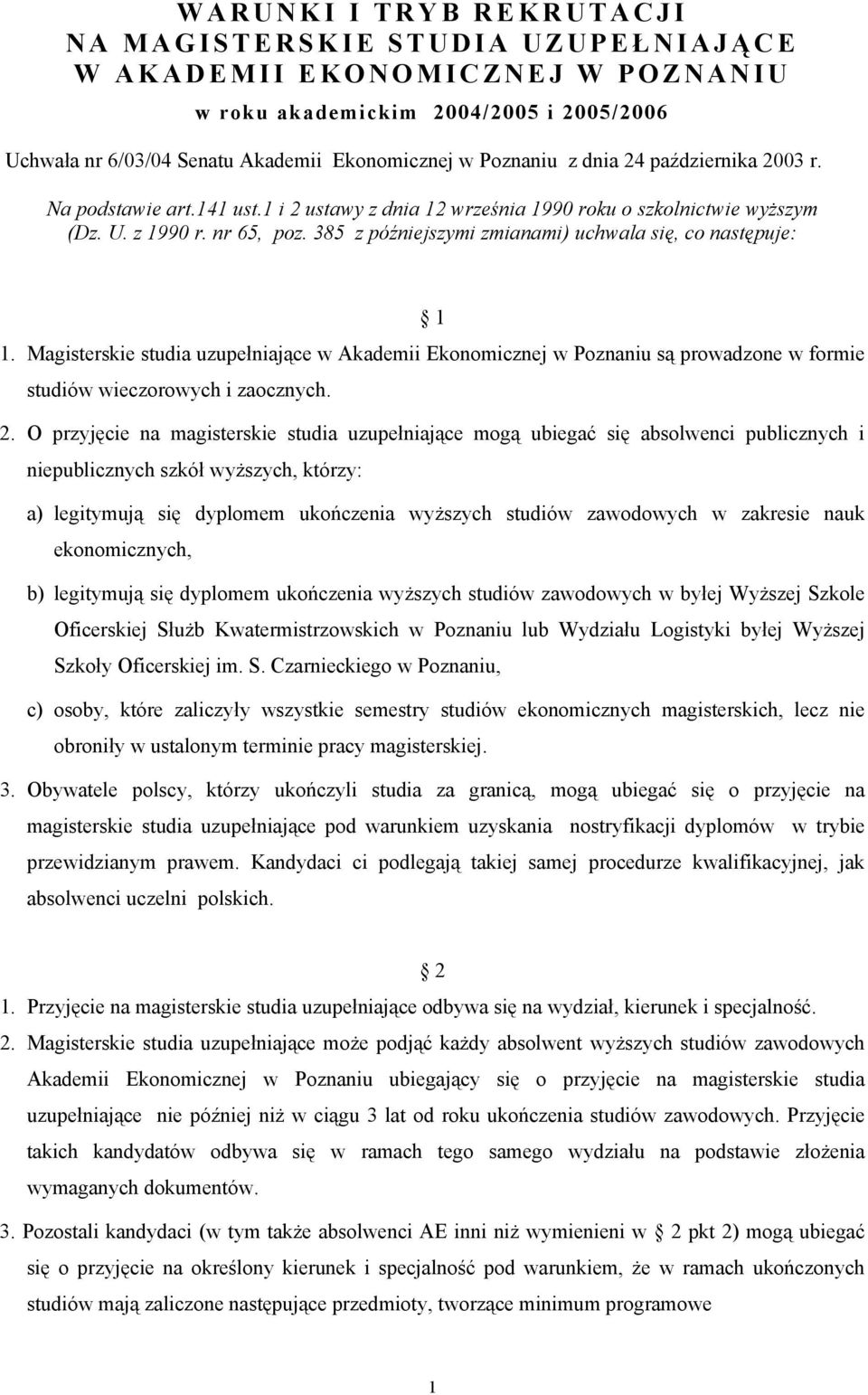 385 z późniejszymi zmianami) uchwala się, co następuje: 1 1. Magisterskie studia uzupełniające w Akademii Ekonomicznej w Poznaniu są prowadzone w formie studiów wieczorowych i zaocznych. 2.