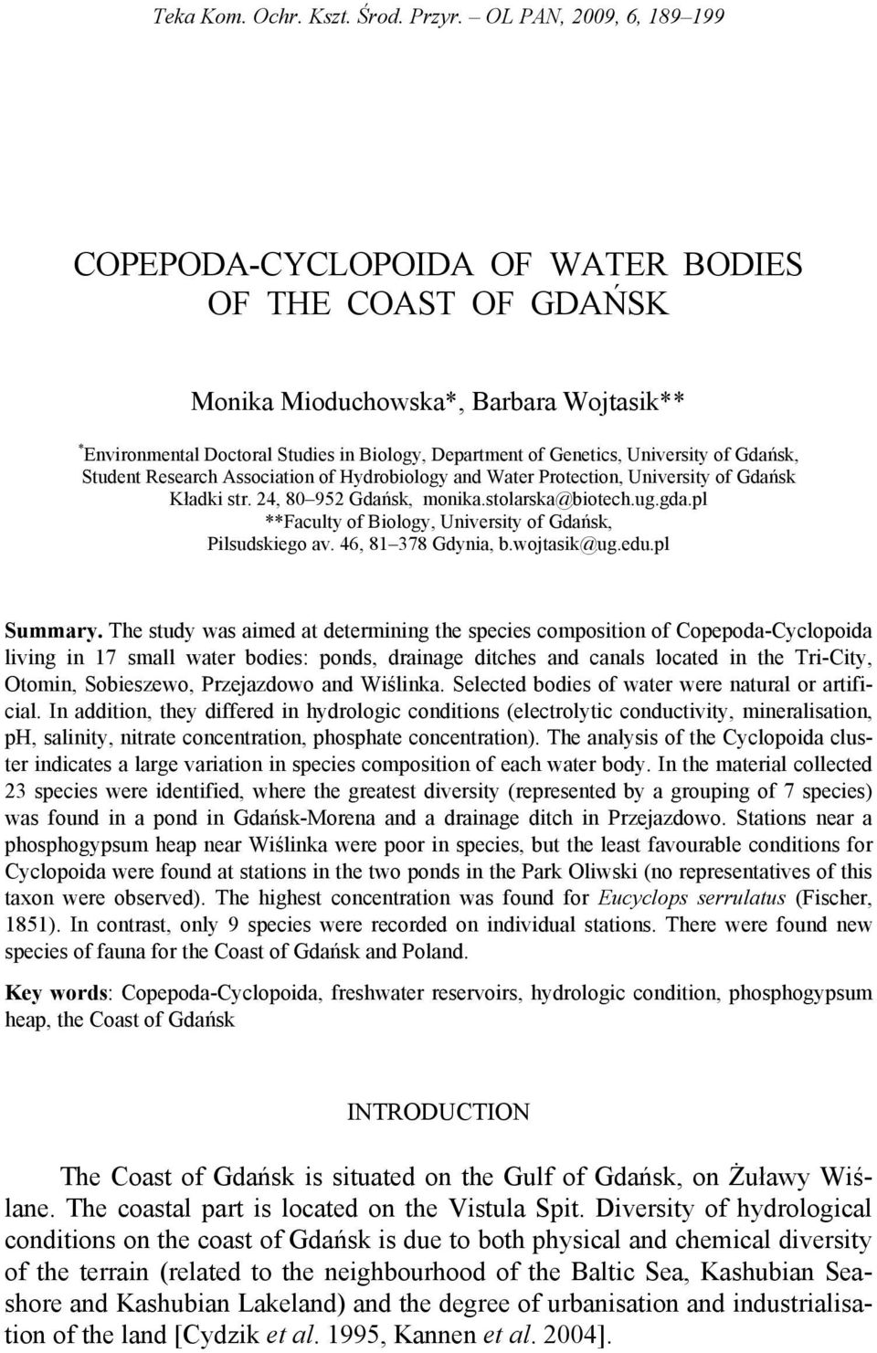 University of Gdańsk, Student Research Association of Hydrobiology and Water Protection, University of Gdańsk Kładki str. 24, 80 952 Gdańsk, monika.stolarska@biotech.ug.gda.