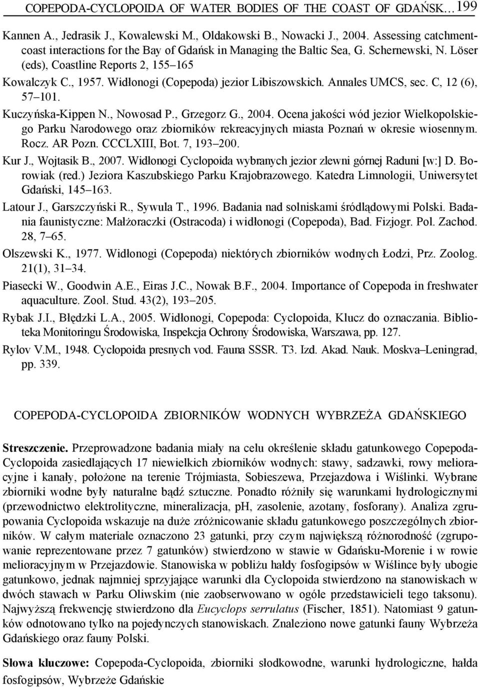 Widłonogi (Copepoda) jezior Libiszowskich. Annales UMCS, sec. C, 12 (6), 57 101. Kuczyńska-Kippen N., Nowosad P., Grzegorz G., 2004.