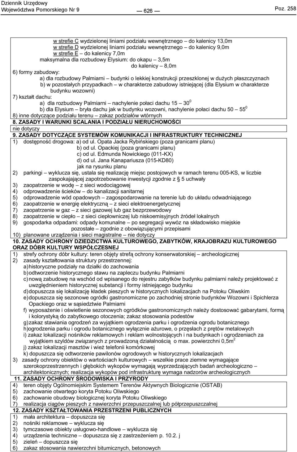 przypadkach w charakterze zabudowy istniej cej (dla Elysium w charakterze budynku wozowni) 7) kszta t dachu: a) dla rozbudowy Palmiarni nachylenie po aci dachu 15 30 0 b) dla Elysium bry a dachu jak