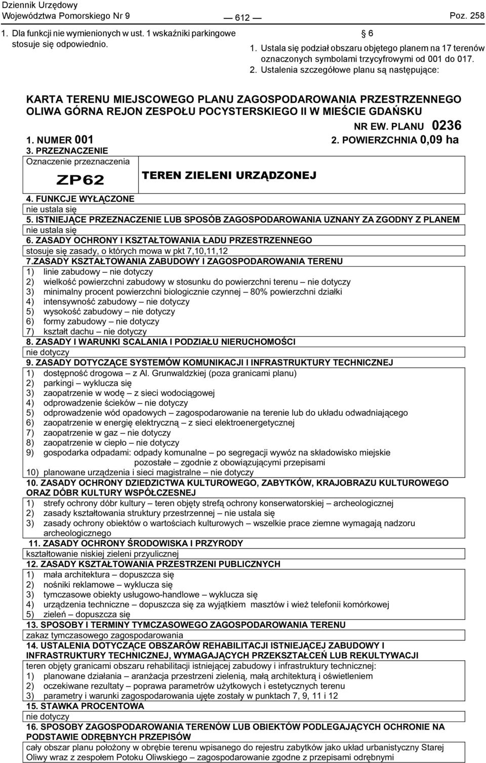 PRZEZNACZENIE ZP62 TEREN ZIELENI URZ DZONEJ 4. FUNKCJE WY CZONE nie ustala si 5. ISTNIEJ CE PRZEZNACZENIE LUB SPOSÓB ZAGOSPODAROWANIA UZNANY ZA ZGODNY Z PLANEM nie ustala si 6.