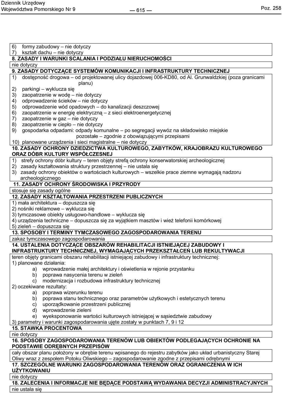 Grunwaldzkiej (poza granicami planu) 2) parkingi wyklucza si 3) zaopatrzenie w wod 4) odprowadzenie cieków 5) odprowadzenie wód opadowych do kanalizacji deszczowej 6) zaopatrzenie w energi elektryczn