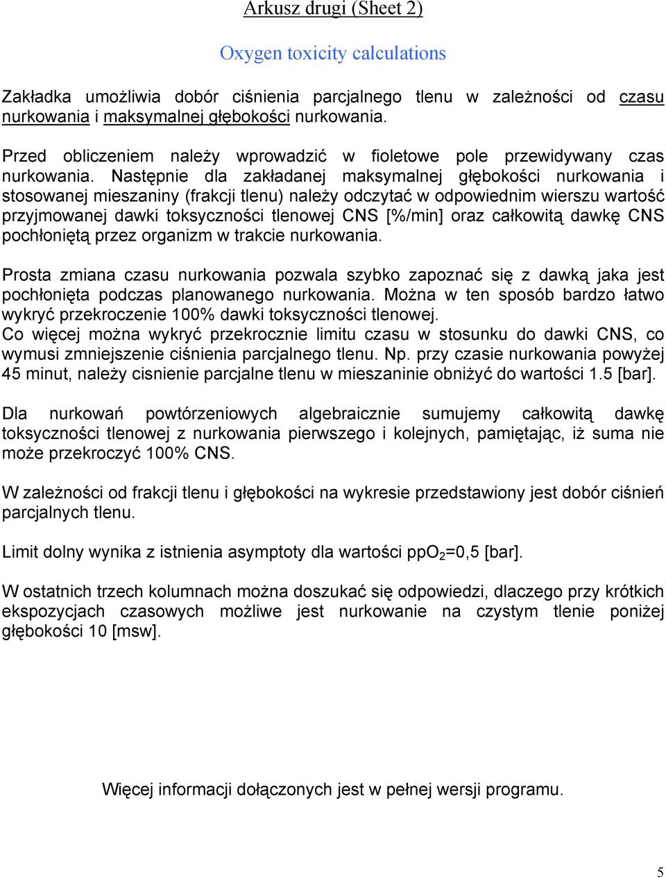 Następnie dla zakładanej maksymalnej głębokości nurkowania i stosowanej mieszaniny (frakcji tlenu) należy odczytać w odpowiednim wierszu wartość przyjmowanej dawki toksyczności tlenowej CNS [%/min]