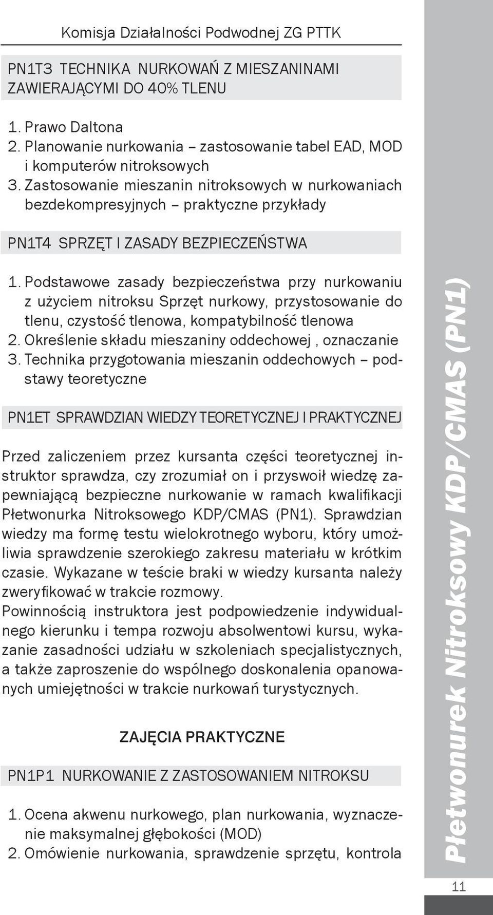 Zastosowanie mieszanin nitroksowych w nurkowaniach bezdekompresyjnych praktyczne przykłady PN1T4 SPRZĘT I ZASADY BEZPIECZEŃSTWA 1.