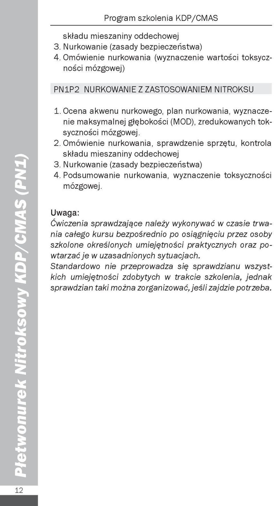 Ocena akwenu nurkowego, plan nurkowania, wyznaczenie maksymalnej głębokości (MOD), zredukowanych toksyczności mózgowej. 2.