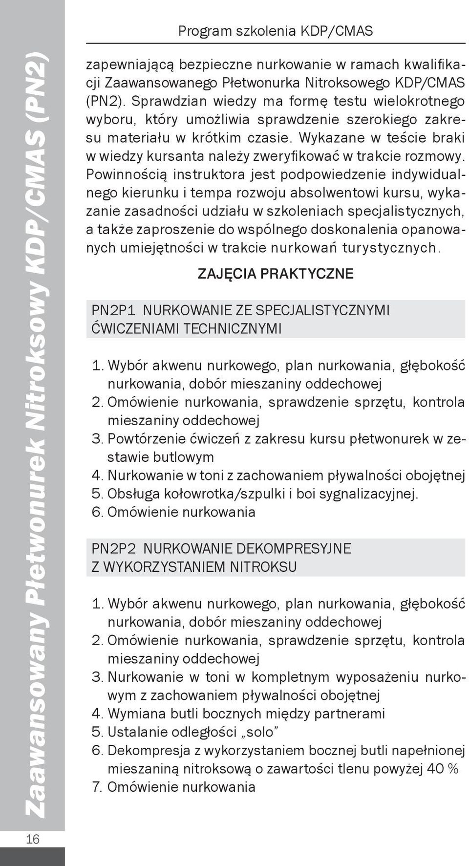 Wykazane w teście braki w wiedzy kursanta należy zweryfikować w trakcie rozmowy.