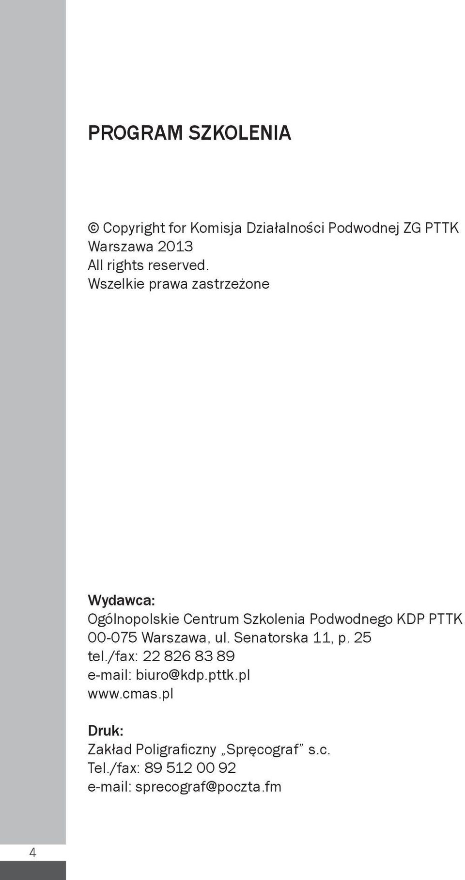 Wszelkie prawa zastrzeżone Wydawca: Ogólnopolskie Centrum Szkolenia Podwodnego KDP PTTK 00-075 Warszawa,