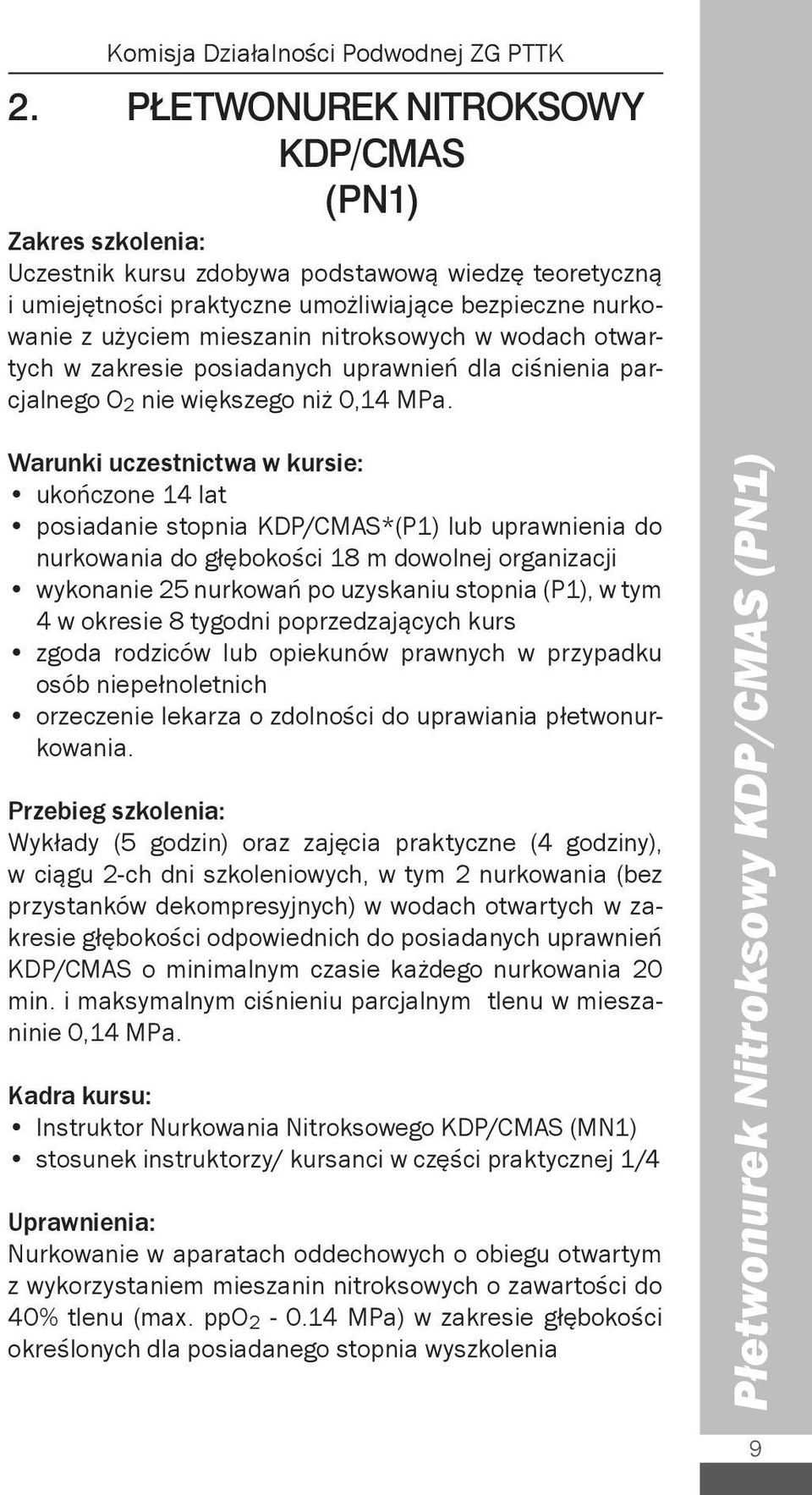 nitroksowych w wodach otwartych w zakresie posiadanych uprawnień dla ciśnienia parcjalnego O 2 nie większego niż 0,14 MPa.