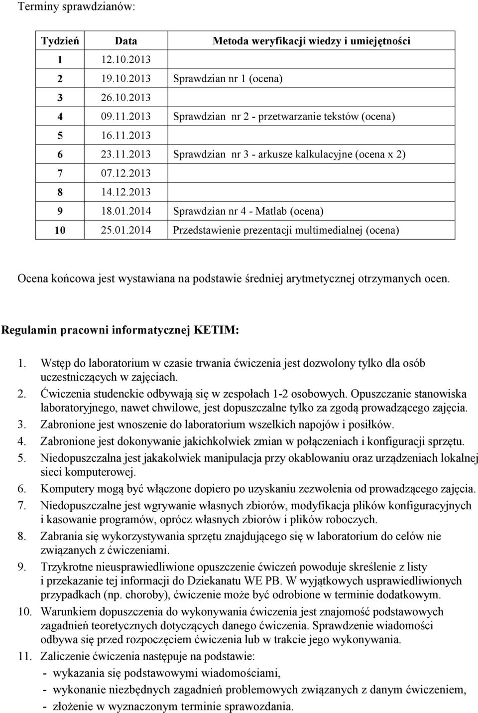 01.2014 Przedstawienie prezentacji multimedialnej (ocena) Ocena końcowa jest wystawiana na podstawie średniej arytmetycznej otrzymanych ocen. Regulamin pracowni informatycznej KETIM: 1.