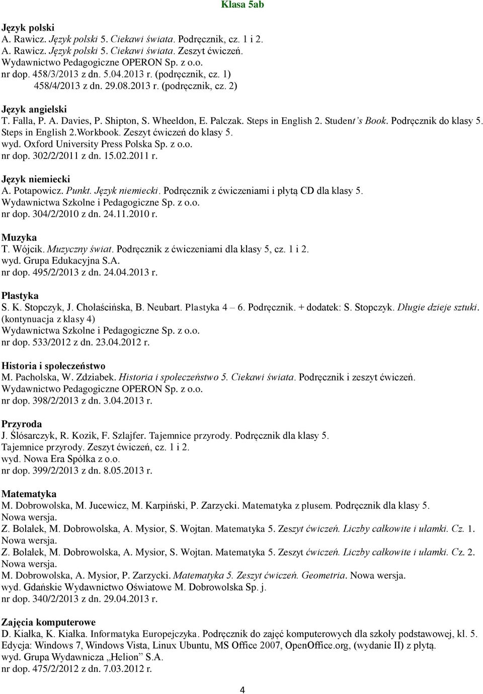 Steps in English 2.Workbook. Zeszyt ćwiczeń do klasy 5. nr dop. 302/2/2011 z dn. 15.02.2011 r. Język niemiecki A. Potapowicz. Punkt. Język niemiecki. Podręcznik z ćwiczeniami i płytą CD dla klasy 5.