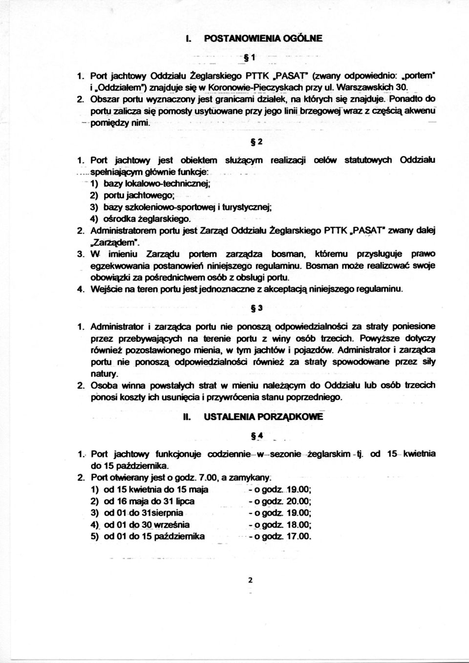 Port jachtowy jest obiektem służącym realizacji oelów statutowych Oddziału. spełniającym głównie funkcje:.