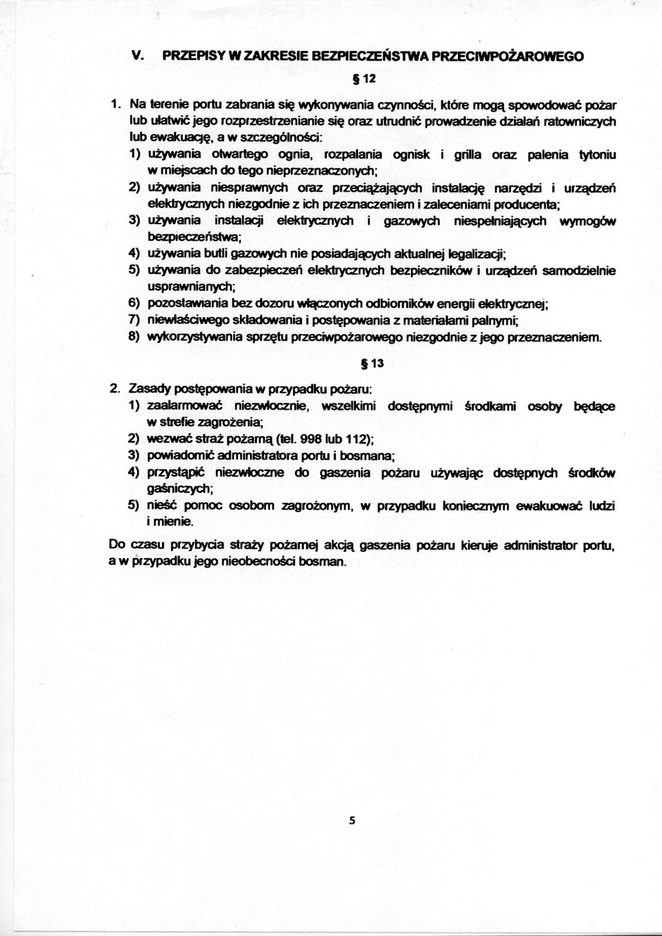szczególności: 1) używania otwartego ognia, rozpalania ognisk i grilla oraz palenia tytoniu w miejscach do tego nieprzeznaczonych; 2) używania niesprawnych oraz przeciążających instalację narzędzi i